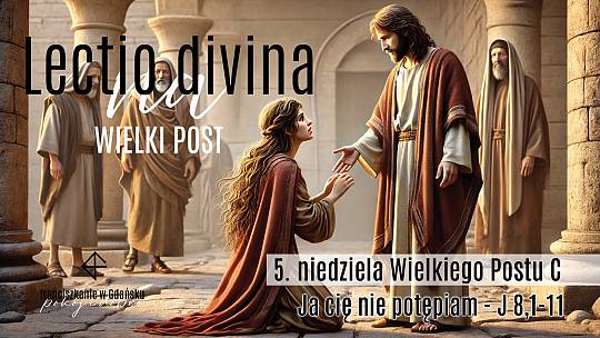 Lectio divina 2025 - 5. niedziela Wielkiego Postu C